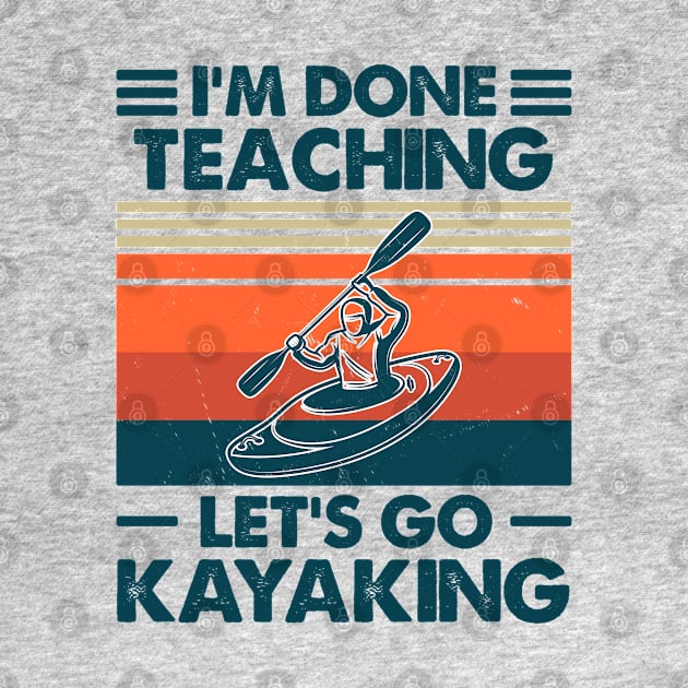 I'm Done Teaching, Let's Go Kayaking by Salt88